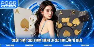 Chiến Thuật Chơi Phỏm Thắng Lớn Từ Cao Thủ Luôn Về Nhất