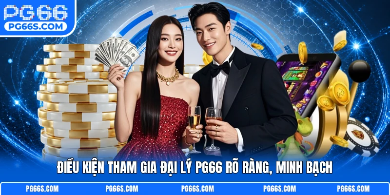 Điều kiện tham gia đại lý PG66 rõ ràng, minh bạch