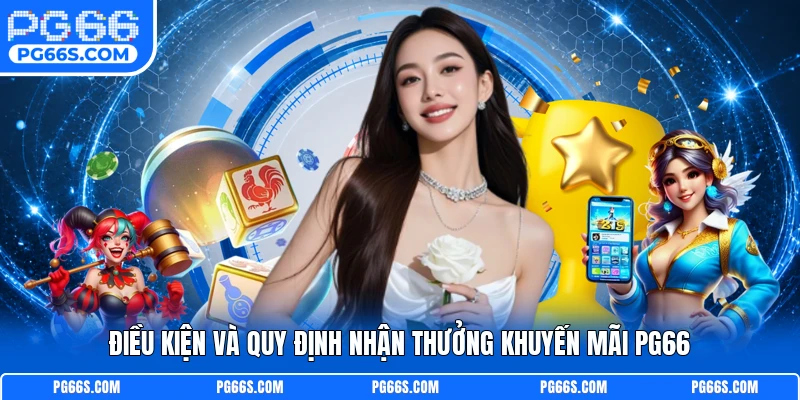 Điều kiện và quy định nhận thưởng khuyến mãi PG66