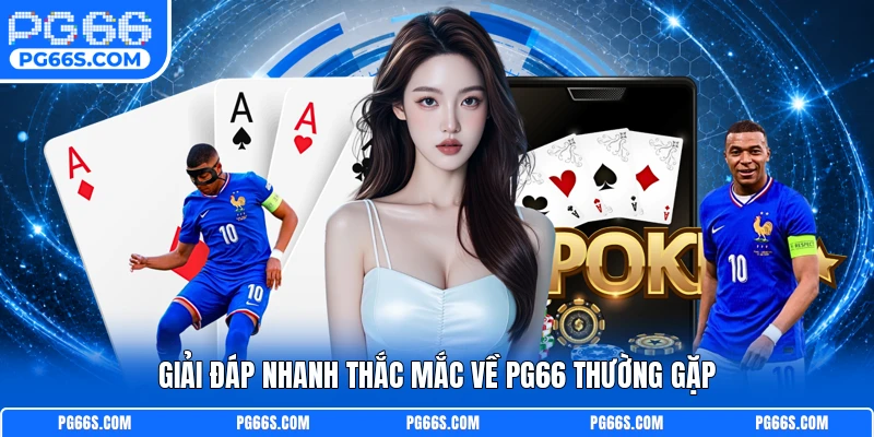 Giải đáp nhanh thắc mắc về PG66 thường gặp