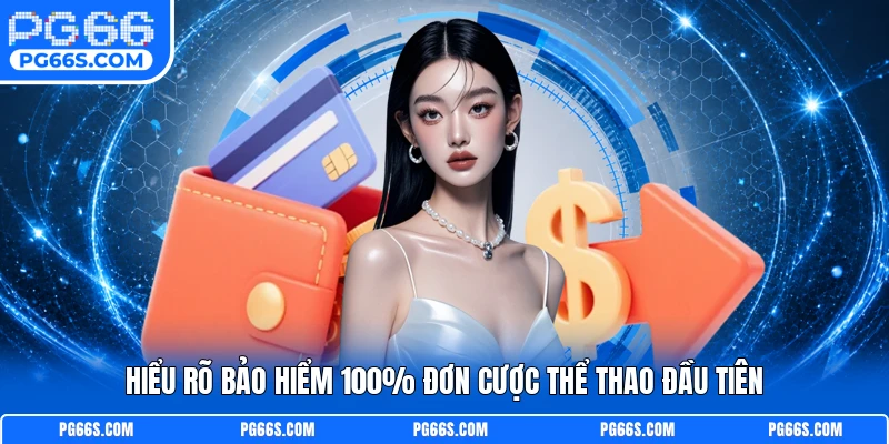 Hiểu rõ bảo hiểm 100% đơn cược thể thao đầu tiên