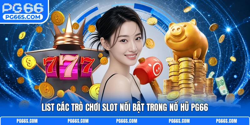 List các trò chơi slot nổi bật trong nổ hũ PG66