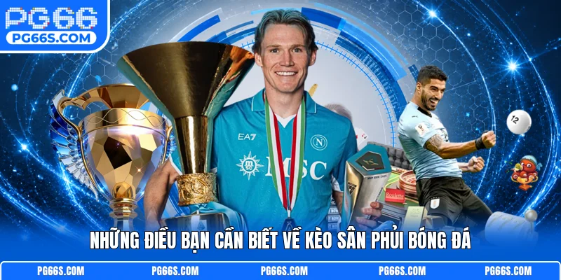 Những điều bạn cần biết về kèo sân phủi bóng đá