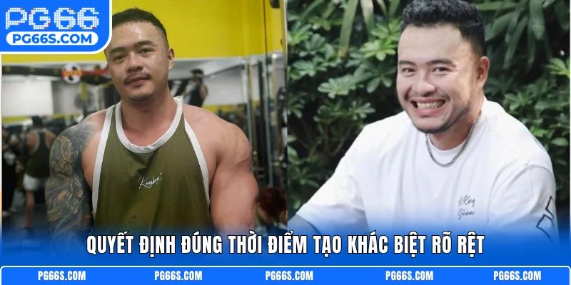 Quyết định đúng thời điểm tạo khác biệt rõ rệt