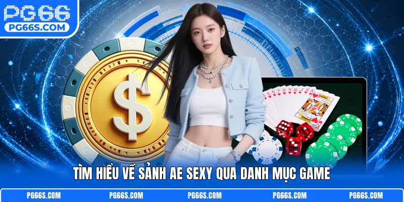 Tìm hiểu về sảnh AE Sexy qua danh mục game