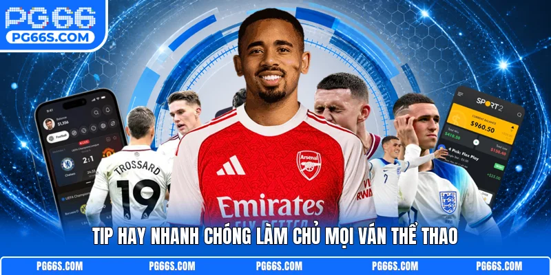 Tip hay nhanh chóng làm chủ mọi ván thể thao
