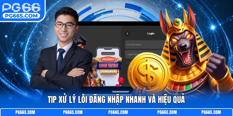 Tip xử lý lỗi đăng nhập nhanh và hiệu quả